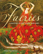 Faeries:  A History in Art, Verse, and Lore