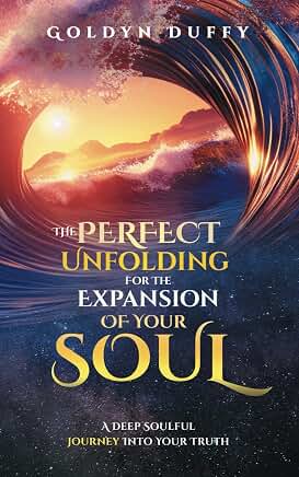 The Perfect Unfolding for the Expansion of your Soul