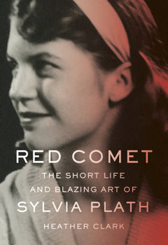 Red Comet:  The Short Life and Blazing Art of Sylvia Plath